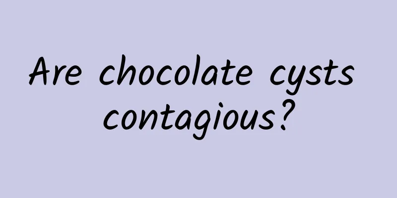 Are chocolate cysts contagious?