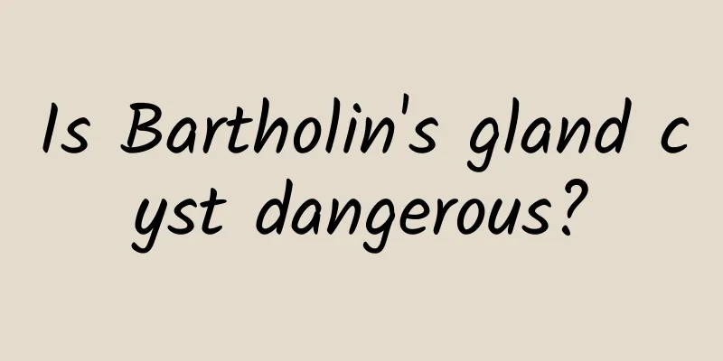 Is Bartholin's gland cyst dangerous?