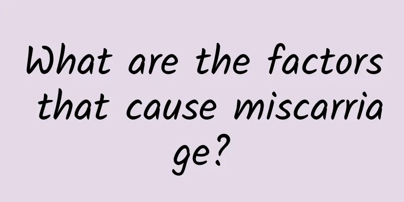 What are the factors that cause miscarriage?