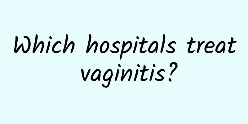 Which hospitals treat vaginitis?