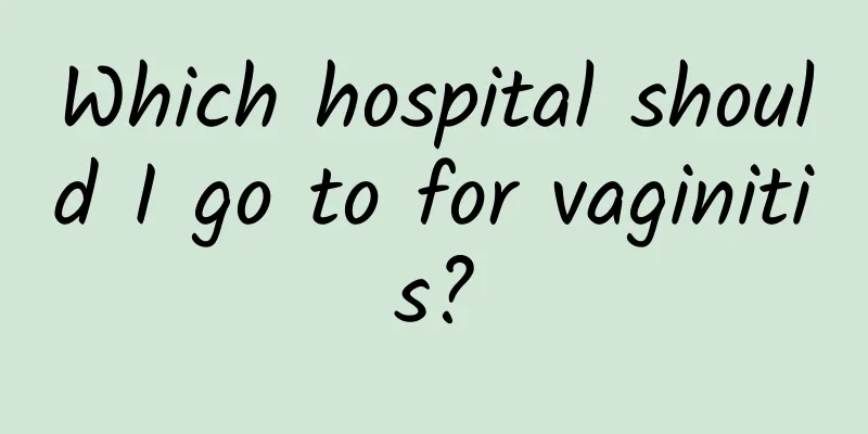 Which hospital should I go to for vaginitis?
