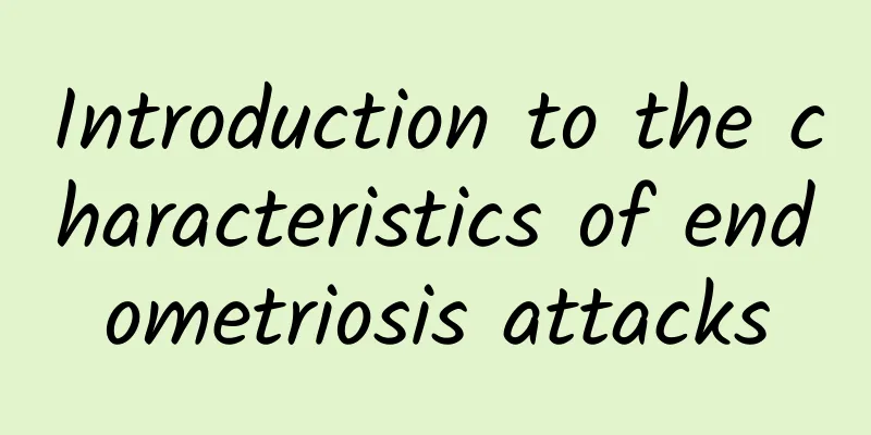 Introduction to the characteristics of endometriosis attacks