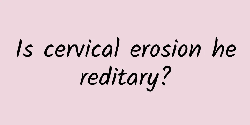 Is cervical erosion hereditary?