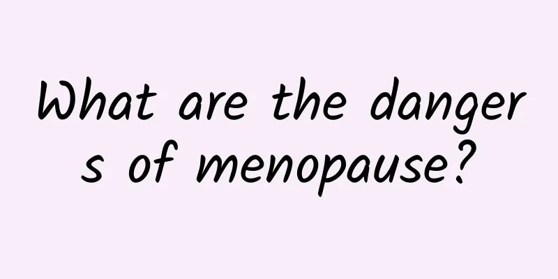 What are the dangers of menopause?