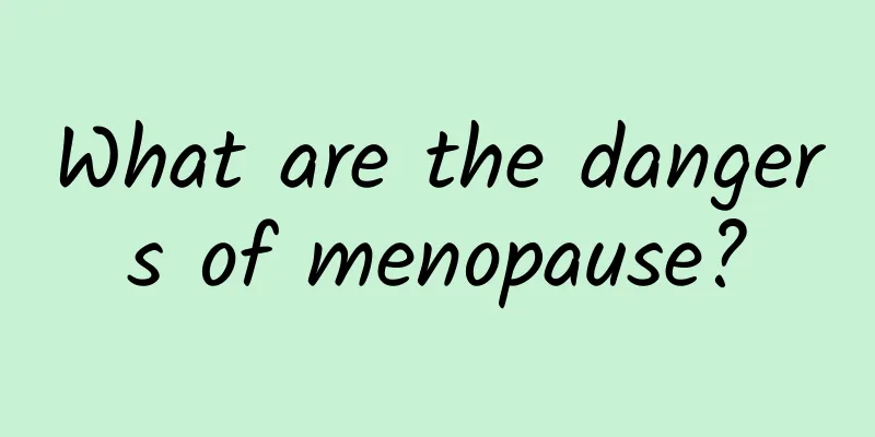 What are the dangers of menopause?