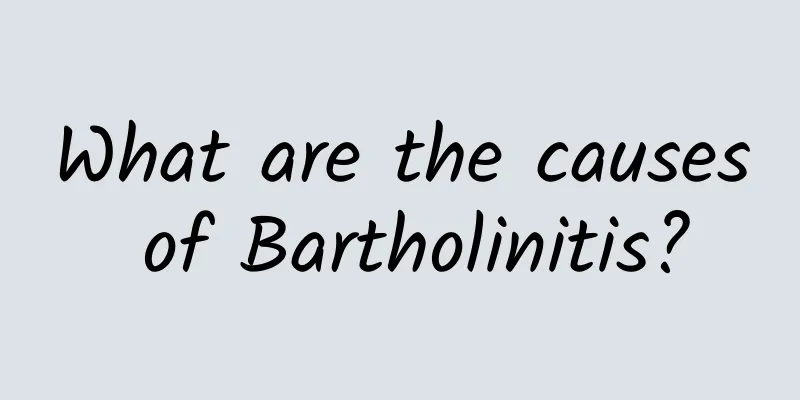 What are the causes of Bartholinitis?