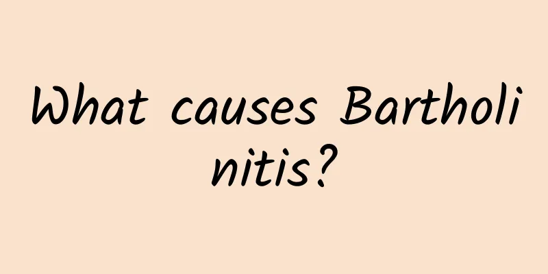 What causes Bartholinitis?