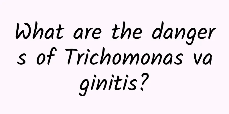 What are the dangers of Trichomonas vaginitis?