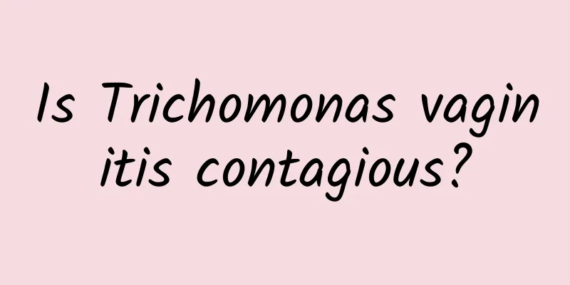 Is Trichomonas vaginitis contagious?