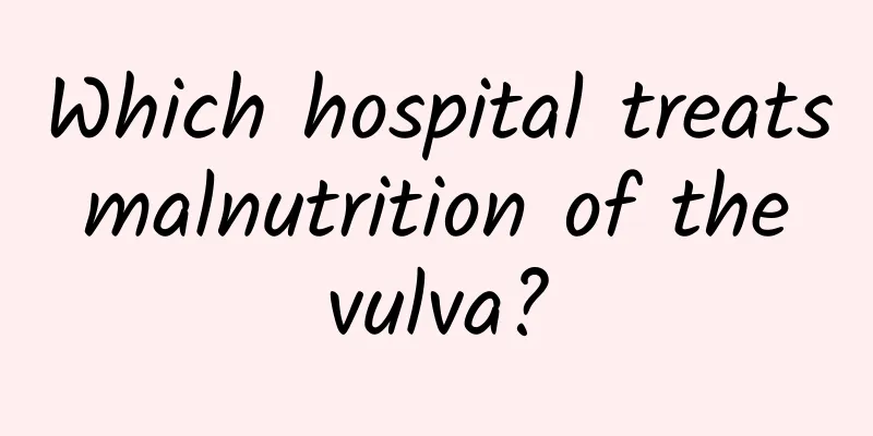 Which hospital treats malnutrition of the vulva?