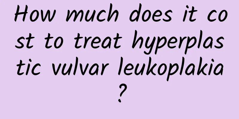 How much does it cost to treat hyperplastic vulvar leukoplakia?