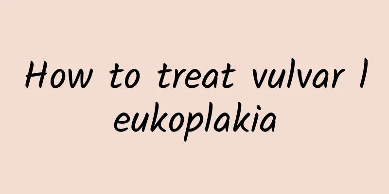 How to treat vulvar leukoplakia
