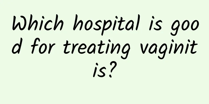 Which hospital is good for treating vaginitis?