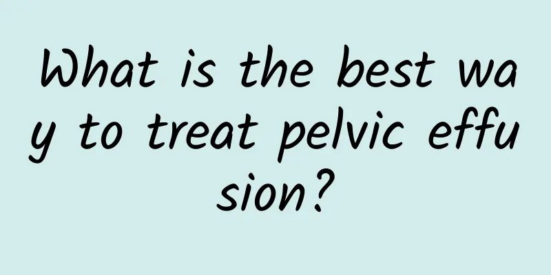 What is the best way to treat pelvic effusion?