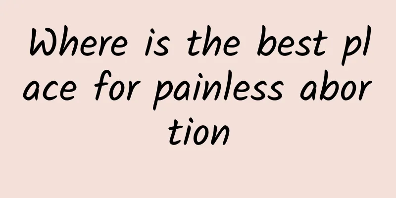 Where is the best place for painless abortion