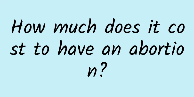 How much does it cost to have an abortion?