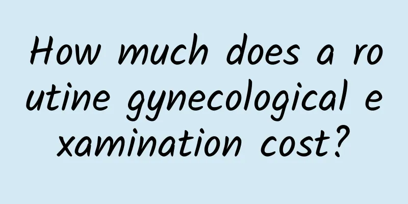 How much does a routine gynecological examination cost?