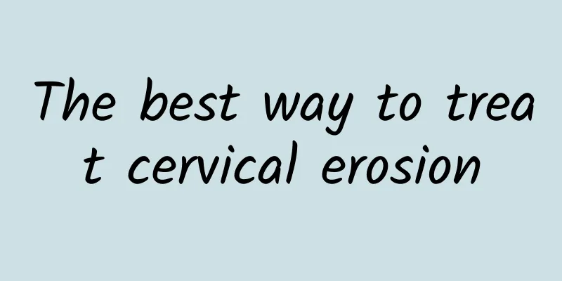 The best way to treat cervical erosion