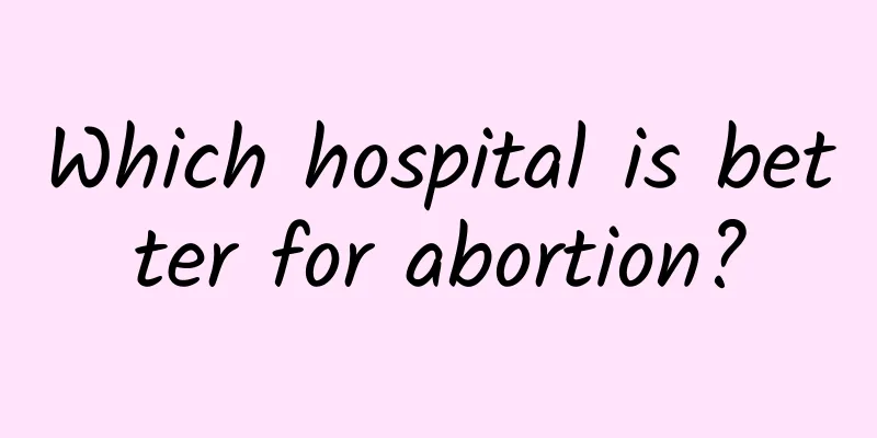 Which hospital is better for abortion?
