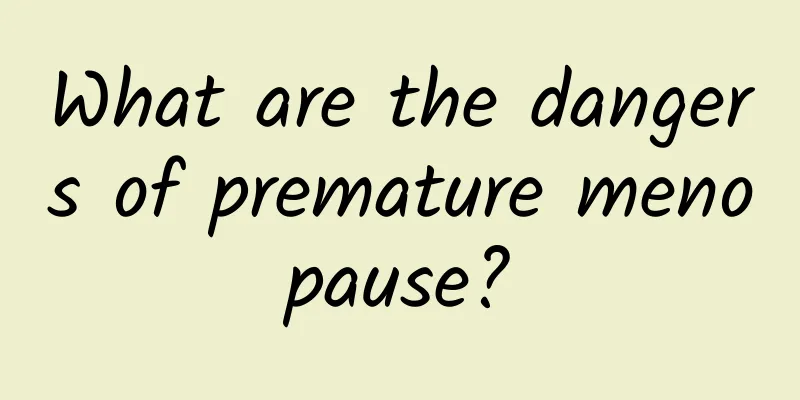 What are the dangers of premature menopause?
