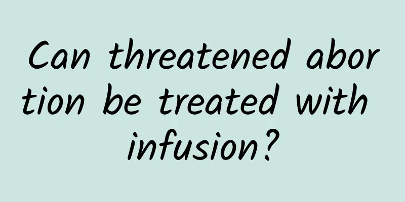 Can threatened abortion be treated with infusion?