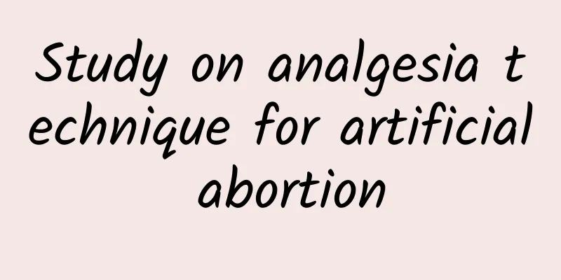 Study on analgesia technique for artificial abortion