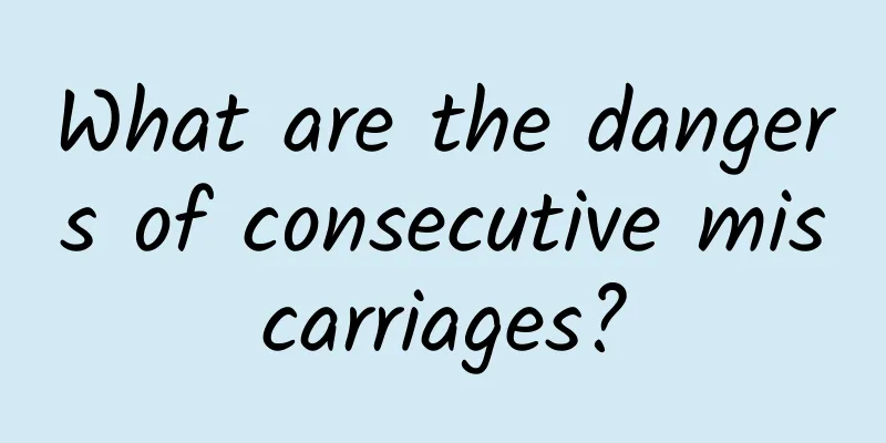 What are the dangers of consecutive miscarriages?