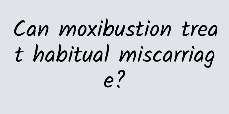 Can moxibustion treat habitual miscarriage?