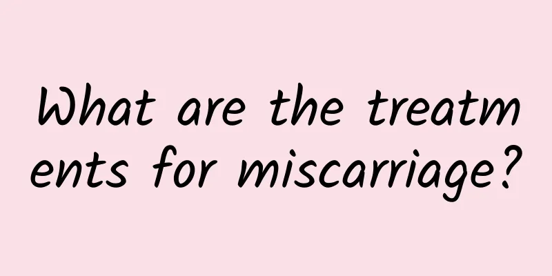 What are the treatments for miscarriage?