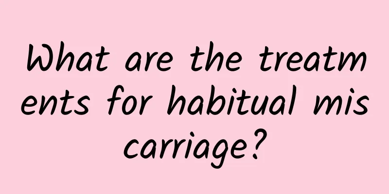 What are the treatments for habitual miscarriage?