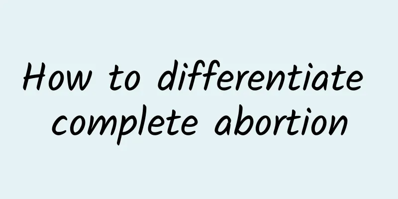 How to differentiate complete abortion