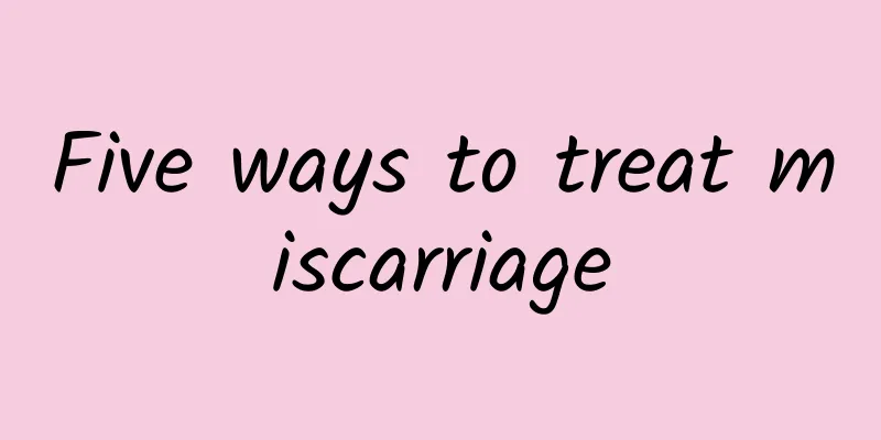 Five ways to treat miscarriage