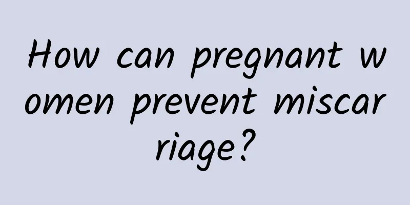 How can pregnant women prevent miscarriage?