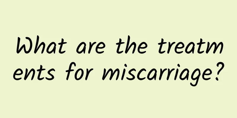 What are the treatments for miscarriage?