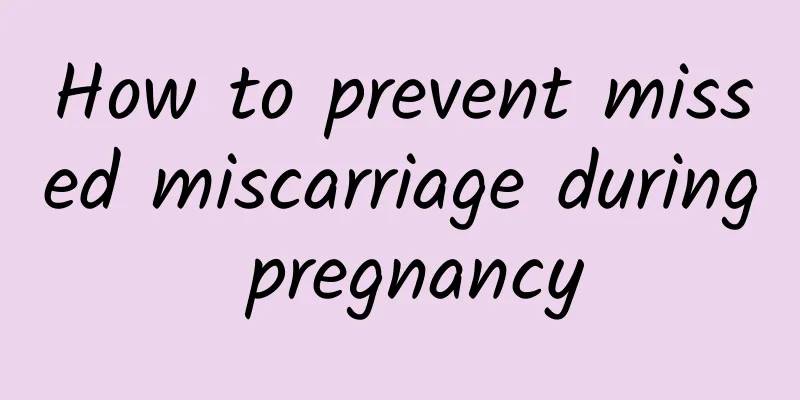 How to prevent missed miscarriage during pregnancy