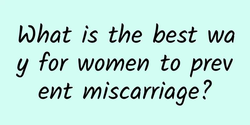 What is the best way for women to prevent miscarriage?