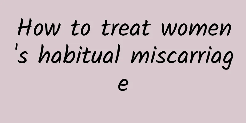 How to treat women's habitual miscarriage