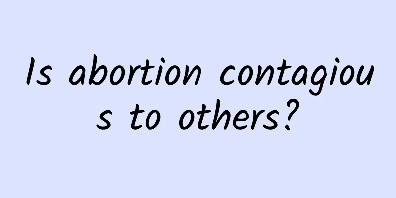 Is abortion contagious to others?
