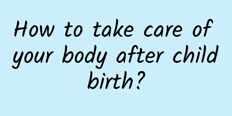 How to take care of your body after childbirth?