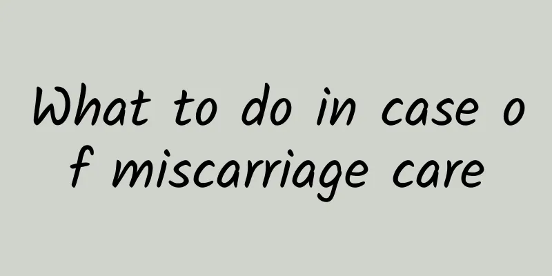 What to do in case of miscarriage care