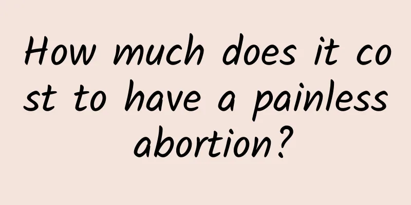 How much does it cost to have a painless abortion?