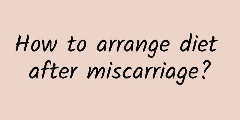 How to arrange diet after miscarriage?