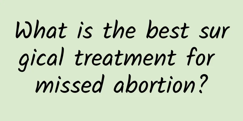 What is the best surgical treatment for missed abortion?