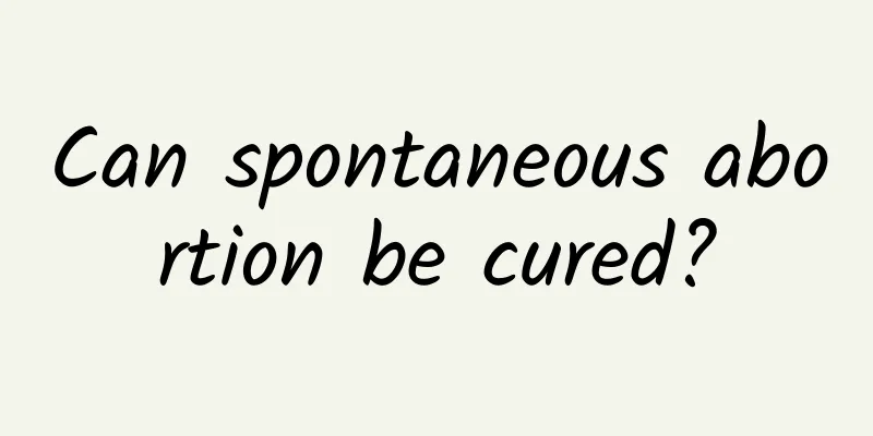 Can spontaneous abortion be cured?