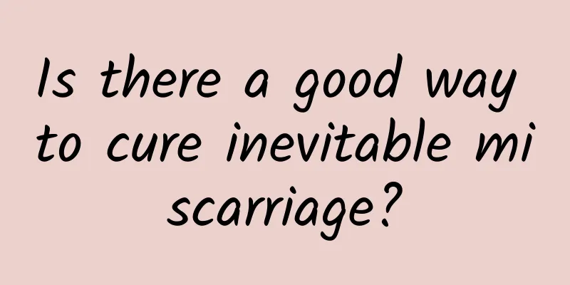 Is there a good way to cure inevitable miscarriage?