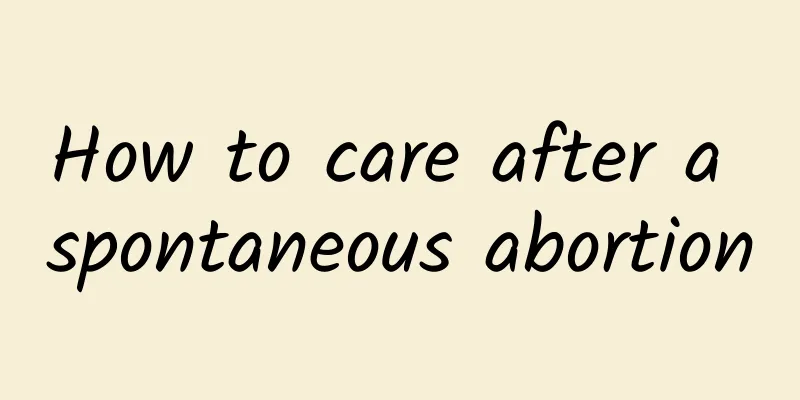 How to care after a spontaneous abortion