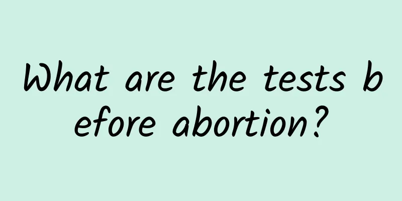 What are the tests before abortion?