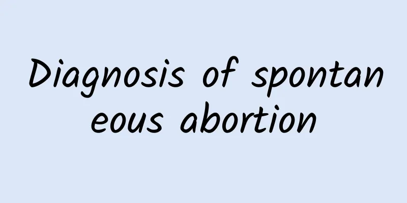 Diagnosis of spontaneous abortion