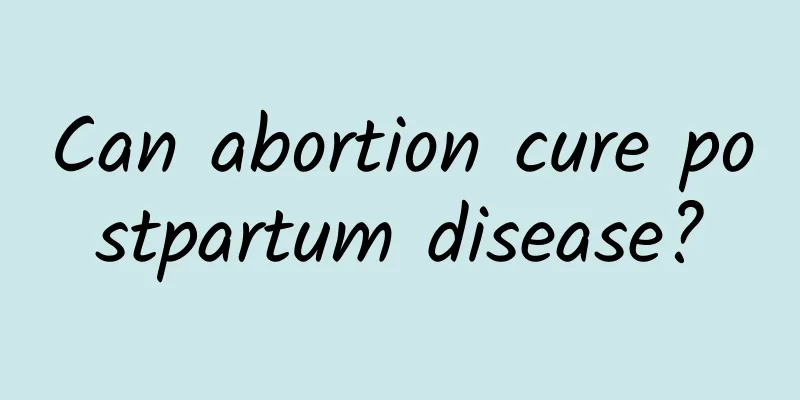 Can abortion cure postpartum disease?