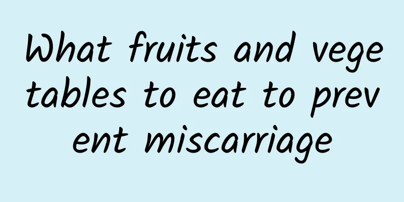 What fruits and vegetables to eat to prevent miscarriage
